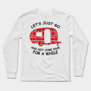 Let's Just Go And Not Come Back For A While Long Sleeve T-Shirt